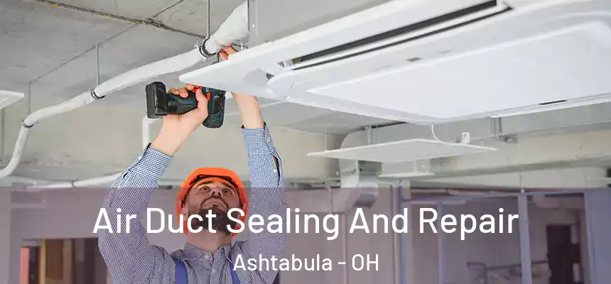  Air Duct Sealing And Repair Ashtabula - OH