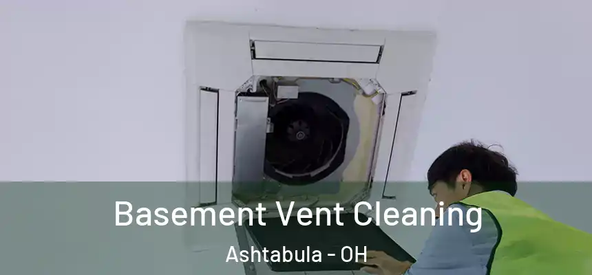  Basement Vent Cleaning Ashtabula - OH