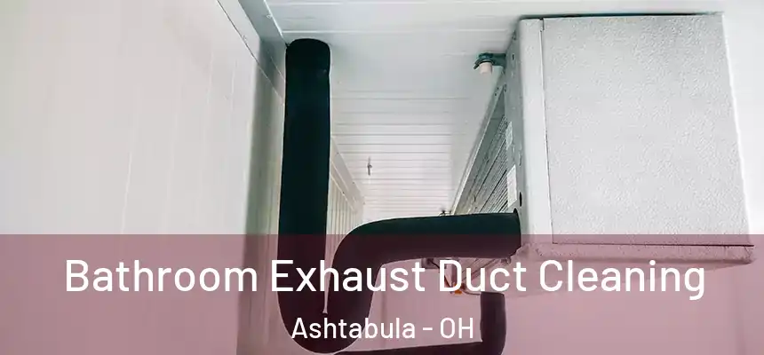  Bathroom Exhaust Duct Cleaning Ashtabula - OH