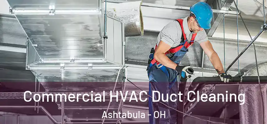 Commercial HVAC Duct Cleaning Ashtabula - OH