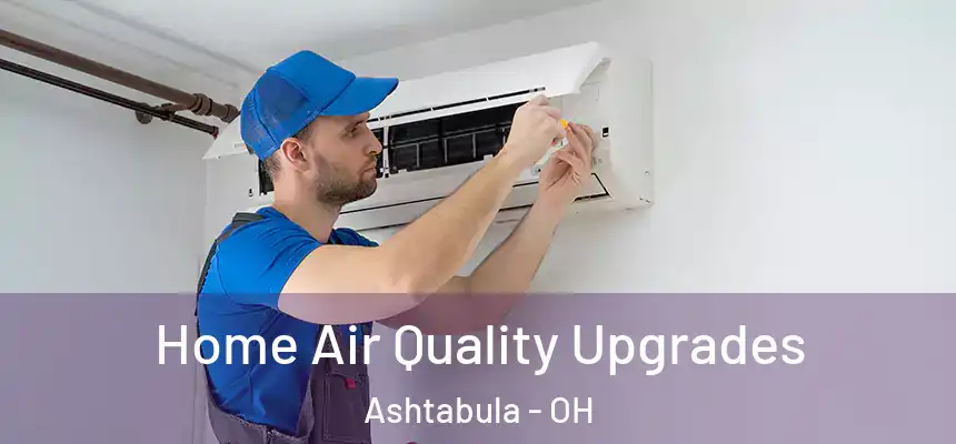 Home Air Quality Upgrades Ashtabula - OH