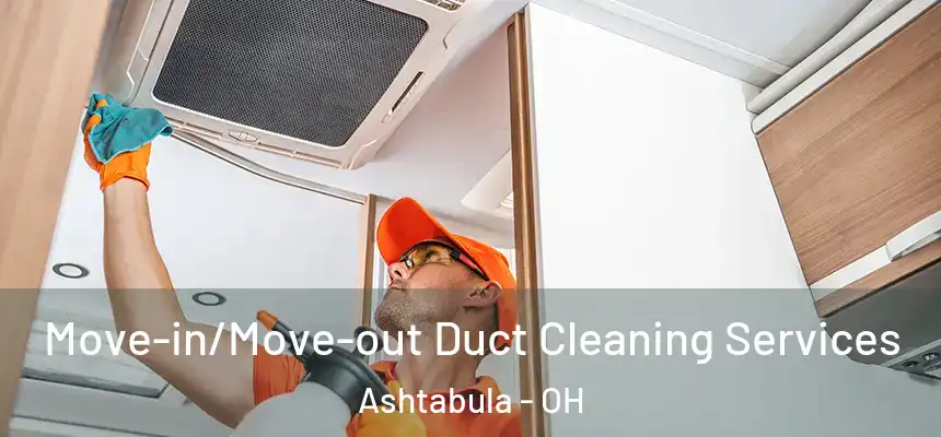  Move-in/Move-out Duct Cleaning Services Ashtabula - OH
