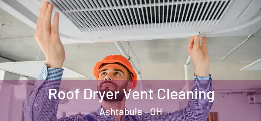 Roof Dryer Vent Cleaning Ashtabula - OH