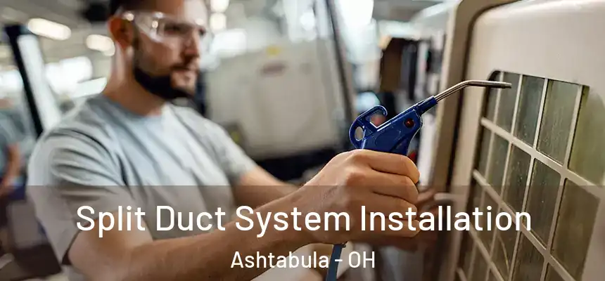  Split Duct System Installation Ashtabula - OH