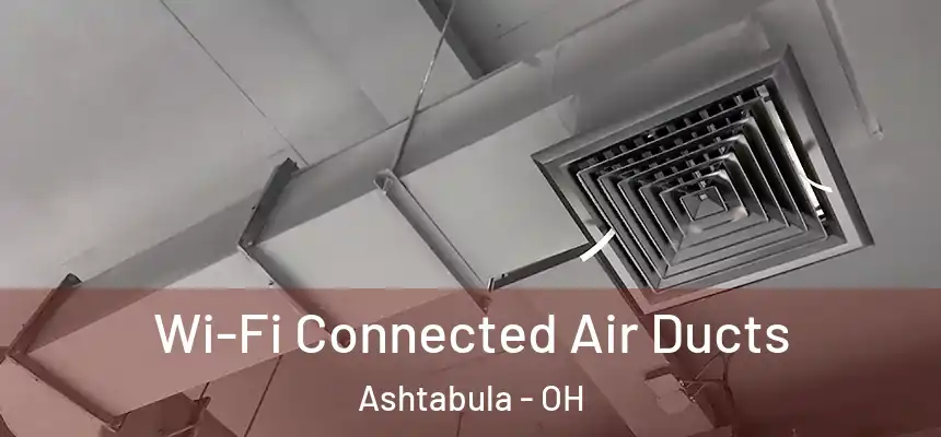 Wi-Fi Connected Air Ducts Ashtabula - OH
